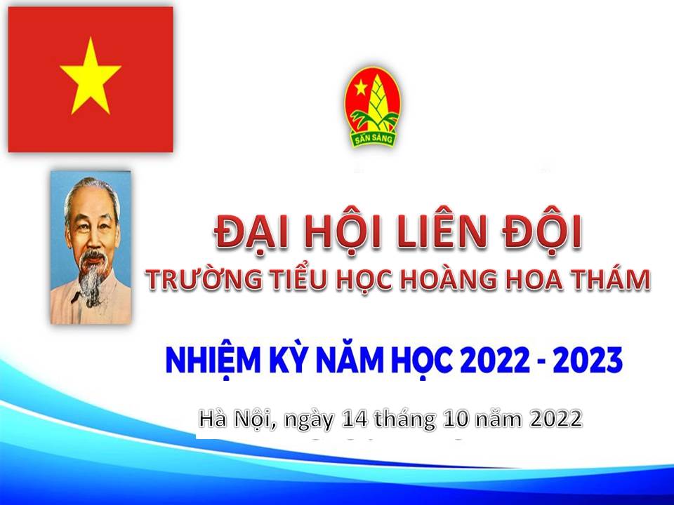 Tưng bừng chào đón Đại hội Liên đội trường Tiểu học Hoàng Hoa Thám nhiệm kỳ năm học 2022-2023